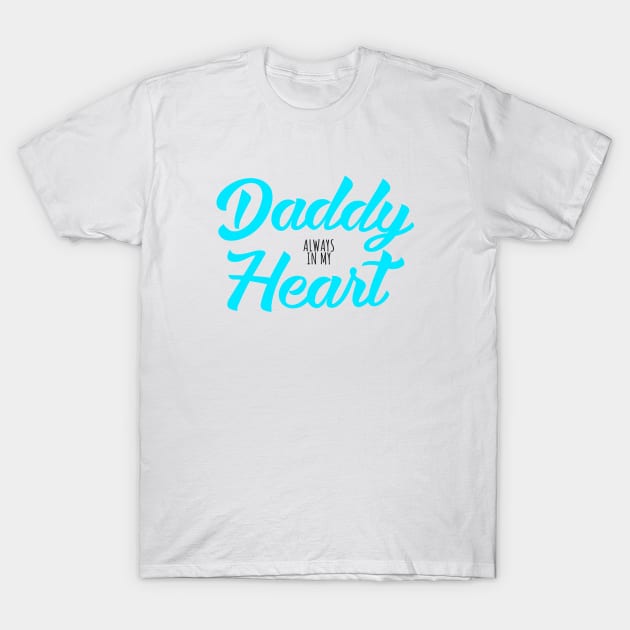 Daddy always in my heart T-Shirt by Kutaitum